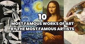 The 10 Most Famous Works of Art by the Most Famous Artists in the World