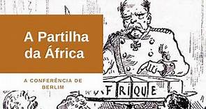 A Partilha da África. Conferência de Berlim.