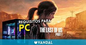 The Last of Us Parte 1 revela sus requisitos para PC y características extra