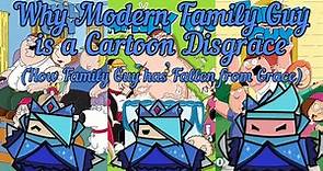 Why Modern Family Guy is a Cartoon Disgrace (How Family Guy has Fallen from Grace) [OUTDATED]