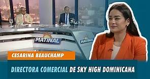 Cesarina Beauchamp, Directora comercial de Sky High Dominicana | Matinal