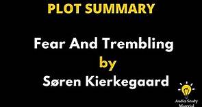 Summary Of Fear And Trembling By Of Søren Kierkegaard. - Fear And Trembling | Søren Kierkegaard