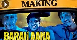 Barah Aana - The Making Of The Film