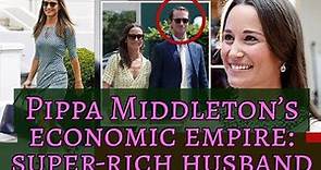 Pippa Middleton’s economic empire: super-rich husband