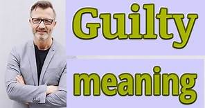 Guilty | Meaning of guilty