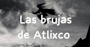 La leyenda de las brujas de Atlixco, leyenda mexicana