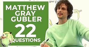 Matthew Gray Gubler Answers 22 Questions About Himself