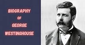 Biography of George Westinghouse | History | Lifestyle | Documentary