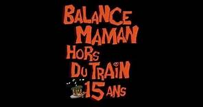 #TEASER ! BALANCE MAMAN HORS DU TRAIN ! 15 ANS !