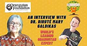 An Interview with Dr. Biruté Mary Galdikas - The World's Foremost Expert on Orangutans