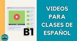 Videos para las Clases de Español - Nivel B1 / Español Intermedio