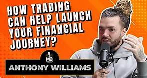 How Trading Can Help Launch Your Financial Journey with Anthony Williams