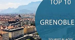 Top 10 Best Tourist Places to Visit in Grenoble | France - English