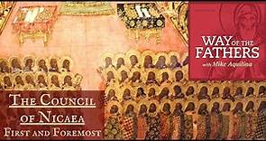 2.2 The Council of Nicaea: First and Foremost | Way of the Fathers with Mike Aquilina