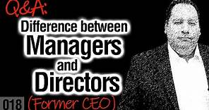 The Difference between Managers and Directors (with former CEO)