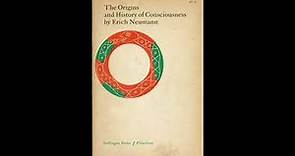 Erich Neumann - The Origins and History of Consciousness, Part I