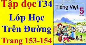 Tiếng Việt Lớp 5 Tuần 34 – Tập Đọc - Lớp Học Trên Đường – Trang 153 - 154