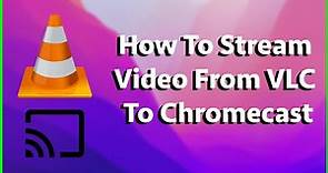 How To Stream Video From VLC To Chromecast - MP4, MKV - Mac, Windows