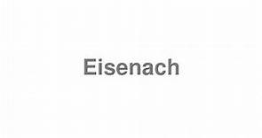 How to Pronounce "Eisenach"