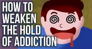 How to Weaken the Hold of Addiction