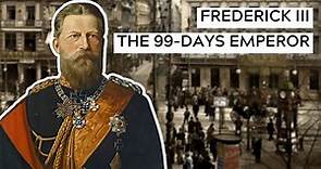 The 99-Days Emperor: Frederick III