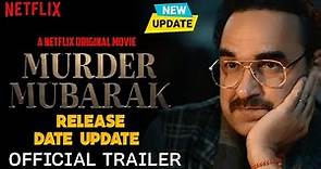 Murder Mubarak | Official Trailer | Murder Mubarak Movie Final Release Date Update | Netflix