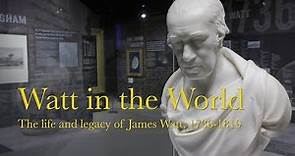 Watt in the World - The life and legacy of James Watt 1736-1819