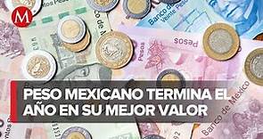 Peso mexicano registra su mejor año frente al dólar en más de tres décadas
