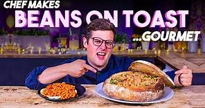 A Chef makes BEANS ON TOAST Gourmet!! | Sorted Food