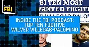 Inside the FBI Podcast: Top Ten Fugitive Wilver Villegas-Palomino