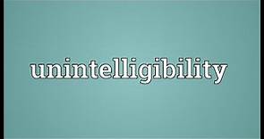 Unintelligibility Meaning