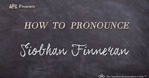 How to Pronounce Siobhan Finneran (Real Life Examples!)