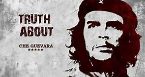 TRUTH about Che Guevara - Forgotten History