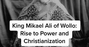 King Mikael Ali of Wollo: Rise to Power and Christianization #fyp #ethiopia #ethiopianhistory #blackhistorymonth #wollo #tigray #shewa #yohannes #menelik #oromo #amhara #tigray