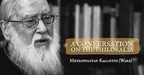 A Conversation on the Philokalia with Metropolitan Kallistos (Ware)