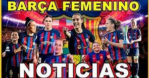 FC BARCELONA FEMENINO - ULTIMA HORA BARÇA