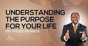 How To Know The Purpose Of Your Life: Find Direction With Dr. Myles Munroe | MunroeGlobal.com