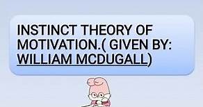 Instinct Theory Of Motivation. Given By: William McDougall.
