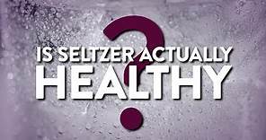 Is Seltzer Actually Healthy? | Health