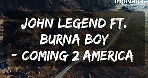 John Legend ft. Burna Boy – Coming 2 America (Lyrics Video)