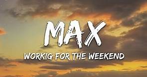 MAX - Working For The Weekend (Lyrics) feat. bbno$