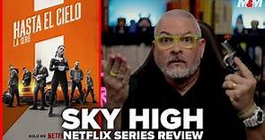 Sky High The Series (2023) Netflix Series Review | Hasta el Cielo la Serie