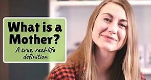 What is a Mother? A True, Real Life Definition of "Mom"