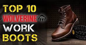 Top 10 Best Wolverine Work Boots