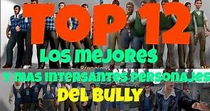 Top los 12 mejores y mas interesantes personajes del Bully