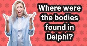 Where were the bodies found in Delphi?