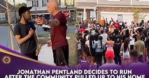 Jonathan Pentland Decides To Run After The Community Pulled Up To His Home