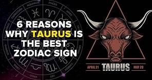 6 Reasons Why Taurus Is The Best Zodiac Sign