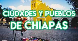 Ciudades y Pueblos de Chiapas
