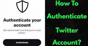 How to authenticate twitter account - Authenticate your account